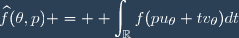 \widehat{f}(\theta,p) = \displaystyle \int_{\mathbb{R}}f(pu_\theta+tv_\theta)dt
