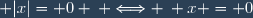  |x|= 0 \: \Longleftrightarrow \: x = 0