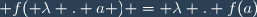 \forall \lambda \in \mathbb{K} \; , \; \forall a \in A \; : \; f( \lambda . a ) = \lambda . f(a)