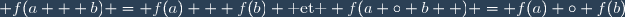 \forall (a,b ) \in A^2 \; : \; f(a + b) = f(a) + f(b) \text{ et } f(a \circ b  ) = f(a) \circ f(b)