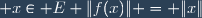\forall \; x\in E \|f(x)\| = \|x\|