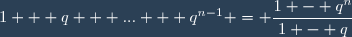 1 + q + ... + q^{n-1} = \dfrac{1 - q^n}{1 - q}