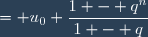 = u_0 \dfrac{1 - q^n}{1 - q}