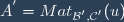 A^{'}=Mat_{\mathcal{B^{'}},\mathcal{C^{'}}}(u)