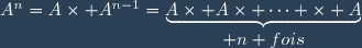 A^{n}=A\times A^{n-1}=\underbrace{A\times A\times \cdots \times A}_{\displaystyle n fois}