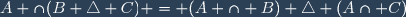 A \cap(B \triangle C) = (A \cap B) \triangle (A\cap C)