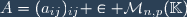 A=(a_{ij})_{ij} \in \mathcal{M}_{n,p}(\mathbb{K})