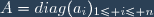 A=diag(a_{i})_{1\leq i\leq n}