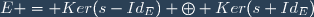 E = Ker(s-Id_E) \oplus Ker(s+Id_E)