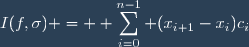 I(f,\sigma) = \displaystyle \sum_{i=0}^{n-1} (x_{i+1}-x_i)c_i