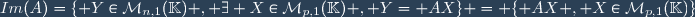 Im(A)=\lbrace Y\in\mathcal{M}_{n,1}(\mathbb{K}) , \exists X\in\mathcal{M}_{p,1}(\mathbb{K}) , Y= AX\rbrace = \lbrace AX , X\in\mathcal{M}_{p,1}(\mathbb{K})\rbrace