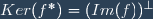 Ker(f^*)=(Im(f))^{\perp}