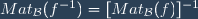 Mat_{\mathcal{B}}(f^{-1})=[Mat_{\mathcal{B}}(f)]^{-1}