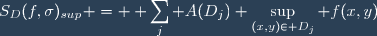S_D(f,\sigma)_{sup} = \displaystyle \sum_j A(D_j) \sup_{(x,y)\in D_j} f(x,y)