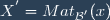 X^{'}=Mat_{\mathcal{B^{'}}}(x)