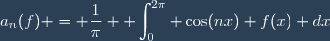 a_n(f) = \dfrac{1}{\pi} \displaystyle \int_{0}^{2\pi} \cos(nx) f(x) dx