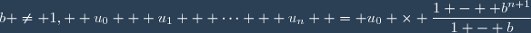 b \neq 1,  u_{0} + u_{1} + \cdots + u_{n}  = u_{0} \times \dfrac{1 -  b^{n+1}}{1 - b}
