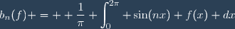 b_n(f) = \displaystyle \frac{1}{\pi} \int_{0}^{2\pi} \sin(nx) f(x) dx