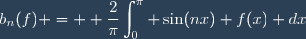 b_n(f) = \displaystyle \frac{2}{\pi}\int_0^\pi \sin(nx) f(x) dx