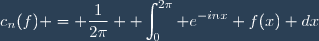 c_n(f) = \dfrac{1}{2\pi} \displaystyle \int_{0}^{2\pi} e^{-inx} f(x) dx