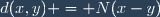 d(x,y) = N(x-y)