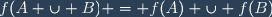 f(A \cup B) = f(A) \cup f(B)