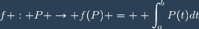 f : P \to \ f(P) = \displaystyle \int_a^bP(t)dt