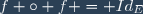 f \circ f = Id_{E}