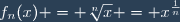 f_n(x) = \sqrt[n]{x} = x^{\frac{1}{n}}