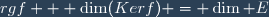 rgf + \dim(Kerf) = \dim E
