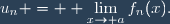u_n = \displaystyle \lim_{x\to a}f_n(x).