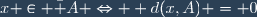 x \in \bar A \Leftrightarrow  d(x,A) = 0