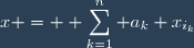 x = \displaystyle \sum_{k=1}^{n} a_k x_{i_k}