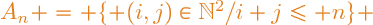 A_n = \lbrace (i,j)\in\mathbb{N}^2/i+j\leq n\rbrace 