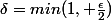$$\delta=min(1, \frac{\epsilon}{2})