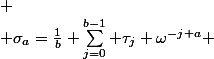 $$
 \\ \sigma_{a}=\frac{1}{b} \sum_{j=0}^{b-1} \tau_{j} \omega^{-j a}
 \\ $$