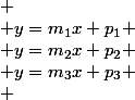 $$
 \\ y=m_1x+p_1
 \\ y=m_2x+p_2
 \\ y=m_3x+p_3
 \\ $$