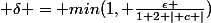 $$ \delta = min(1, \frac{\epsilon }{1+2 \mid c \mid})