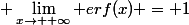 $\ds \lim_{x\rightarrow +\infty} erf(x) = 1$