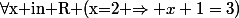 $\forall$x in R (x=2 \Rightarrow x+1=3)
