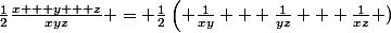 $\frac{1}{2}\frac{{x + y + z}}{{xyz}} = \frac{1}{2}\left( {\frac{1}{{xy}} + \frac{1}{{yz}} + \frac{1}{{xz}}} \right)$