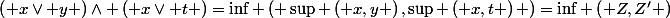 $\left( x\vee y \right)\wedge \left( x\vee t \right)=\inf \left( \sup \left( x,y \right),\sup \left( x,t \right) \right)=\inf \left( Z,{Z}' \right)$