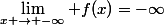 $\lim\limits_{x \rightarrow -\infty} f(x)=-\infty