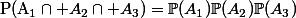 $\mathbb{P}(A_1\cap A_2\cap A_3)=\mathbb{P}(A_1)\mathbb{P}(A_2)\mathbb{P}(A_3)