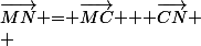 $\overrightarrow{MN}$ = $\overrightarrow{MC}$ + $\overrightarrow{CN}$ \\ 