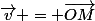 $\vec{v} = $\vec{OM}