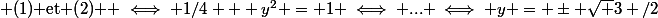 $ (1) et (2) $ \iff 1/4 + y^2 = 1 \iff ... \iff y = \pm \sqrt 3 /2