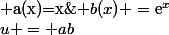 u = ab\&nbsp;&nbsp;$o�&nbsp;&nbsp;$ \ a(x)=x\&nbsp;&nbsp; $et&nbsp;&nbsp;$ \ b(x) =\text{e}^x