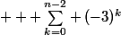 $ \displaystyle { \sum_{k=0}^{n-2}} (-3)^k$