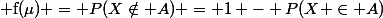 $ f(\mu) = P(X\notin A) = 1 - P(X \in A)